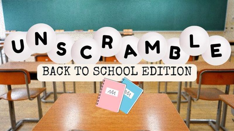 UNSCRAMBLE: Back to School Edition